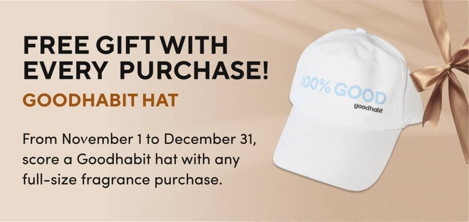 H24: Goodhabit Hat For a limited time, you can score a FREE Goodhabit hat with the purchase of any Goodhabit full-size fragrance.