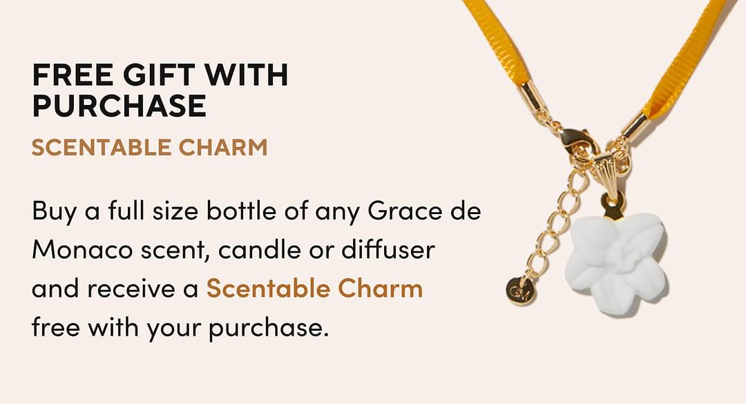 H24: SCENTABLE CHARM Buy a full size bottle of any Grace de Monaco scent, candle or diffuser and receive a <span class='text-gold-70 font-bold'>Scentable Charm</span> free with your purchase.